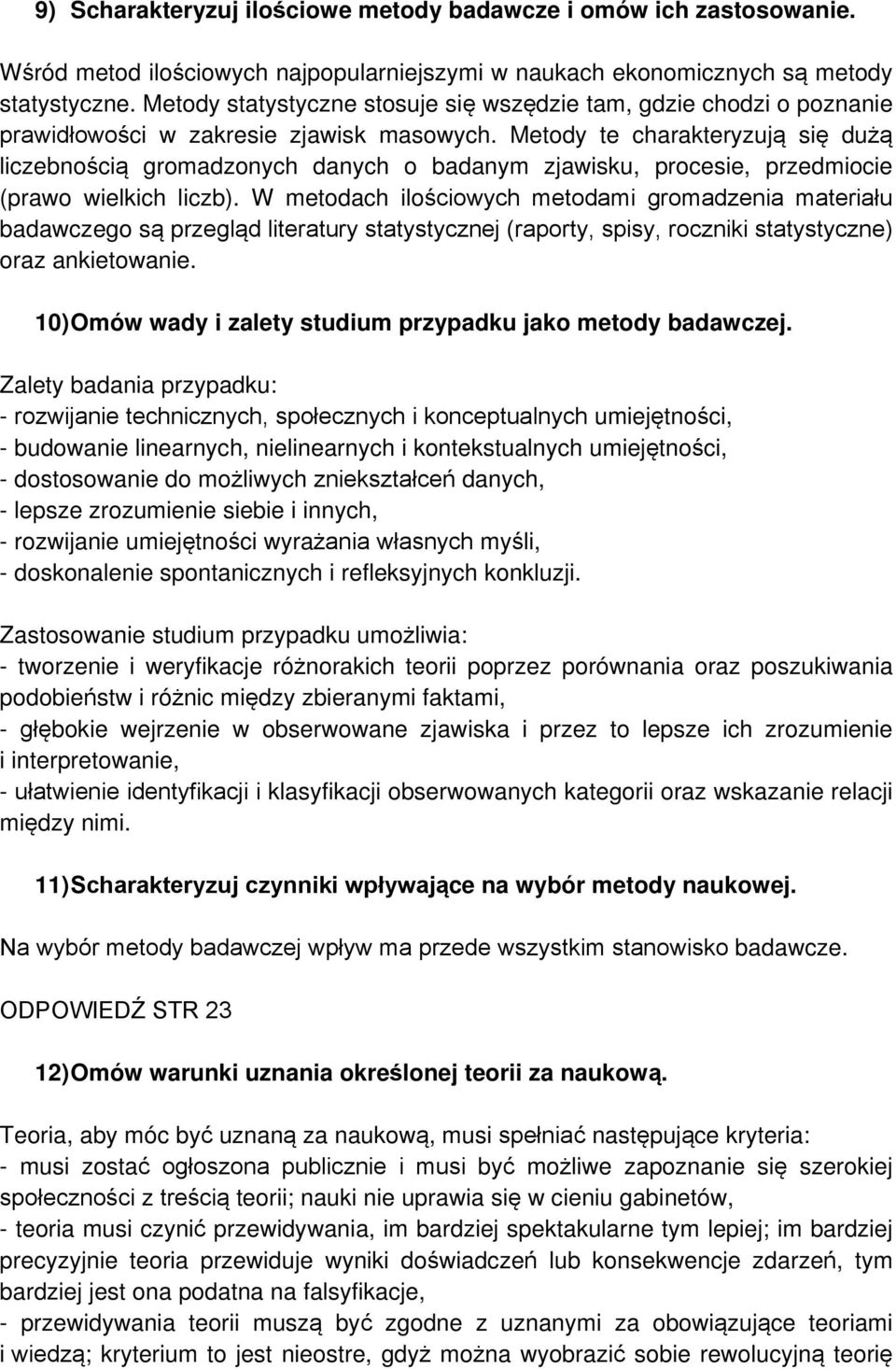 Metody te charakteryzują się dużą liczebnością gromadzonych danych o badanym zjawisku, procesie, przedmiocie (prawo wielkich liczb).