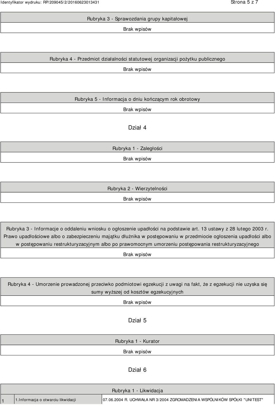 Prawo upadłościowe albo o zabezpieczeniu majątku dłużnika w postępowaniu w przedmiocie ogłoszenia upadłości albo w postępowaniu restrukturyzacyjnym albo po prawomocnym umorzeniu postępowania