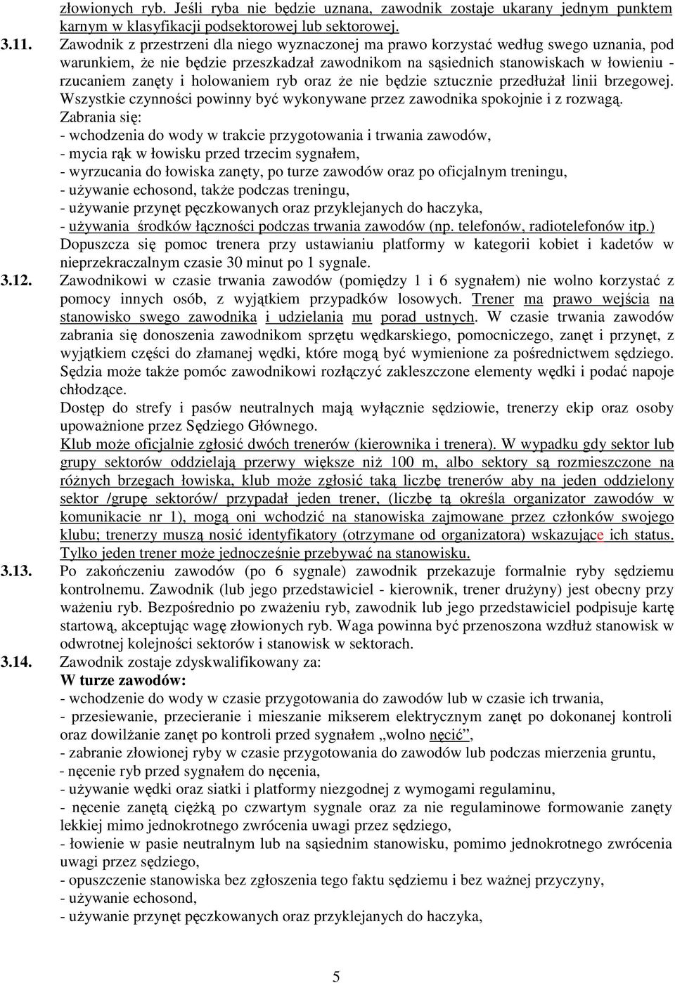 holowaniem ryb oraz Ŝe nie będzie sztucznie przedłuŝał linii brzegowej. Wszystkie czynności powinny być wykonywane przez zawodnika spokojnie i z rozwagą.