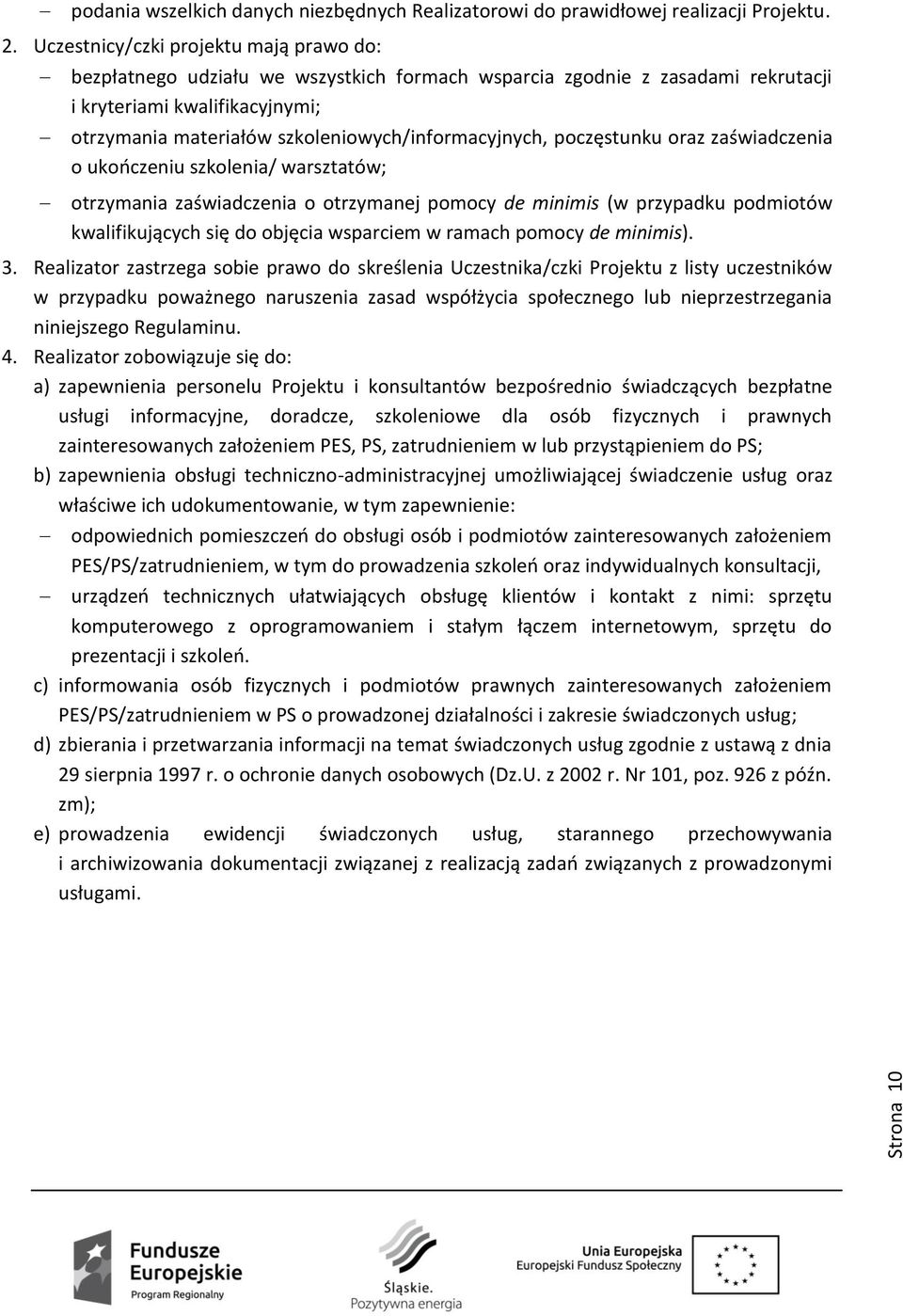 szkoleniowych/informacyjnych, poczęstunku oraz zaświadczenia o ukończeniu szkolenia/ warsztatów; otrzymania zaświadczenia o otrzymanej pomocy de minimis (w przypadku podmiotów kwalifikujących się do