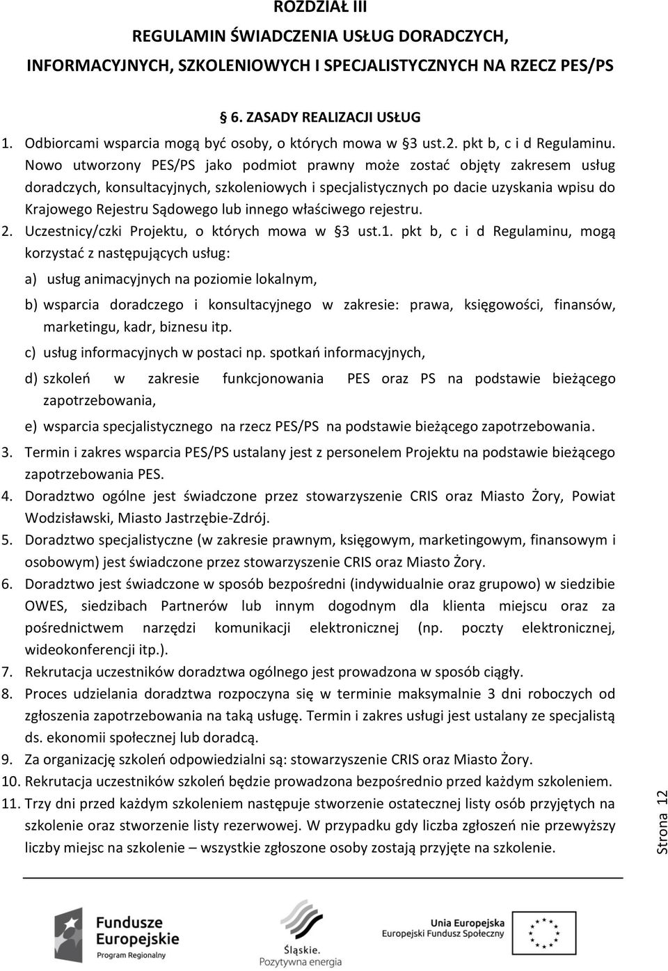 Nowo utworzony PES/PS jako podmiot prawny może zostać objęty zakresem usług doradczych, konsultacyjnych, szkoleniowych i specjalistycznych po dacie uzyskania wpisu do Krajowego Rejestru Sądowego lub