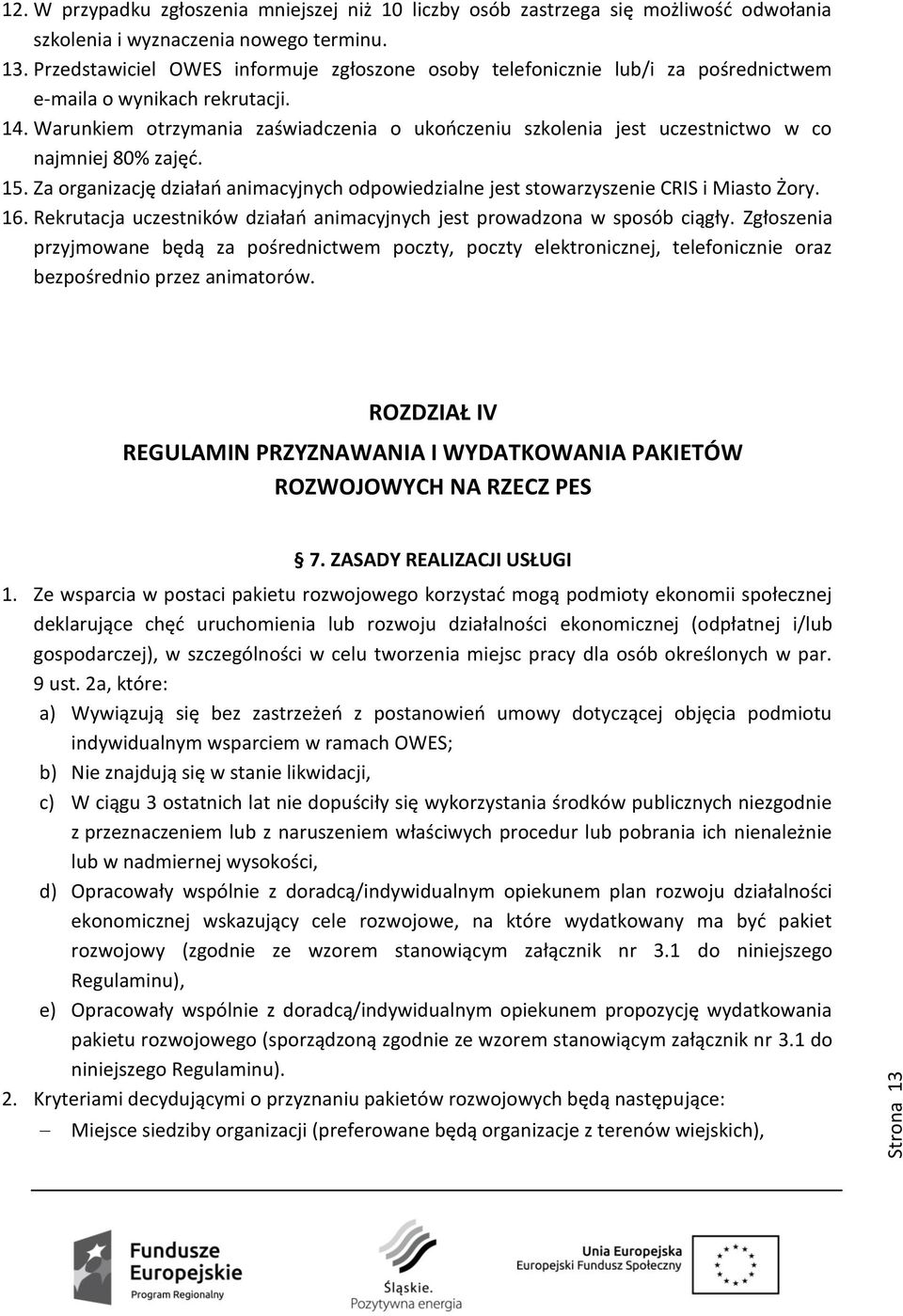 16. Rekrutacja uczestników działań animacyjnych jest prowadzona w sposób ciągły.