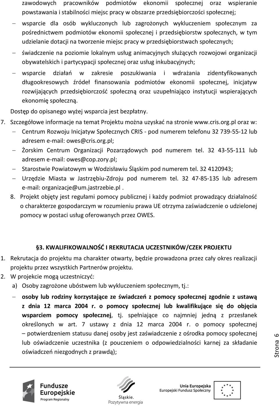 świadczenie na poziomie lokalnym usług animacyjnych służących rozwojowi organizacji obywatelskich i partycypacji społecznej oraz usług inkubacyjnych; wsparcie działań w zakresie poszukiwania i