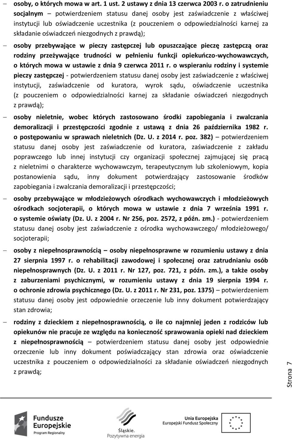 niezgodnych z prawdą); osoby przebywające w pieczy zastępczej lub opuszczające pieczę zastępczą oraz rodziny przeżywające trudności w pełnieniu funkcji opiekuńczo-wychowawczych, o których mowa w