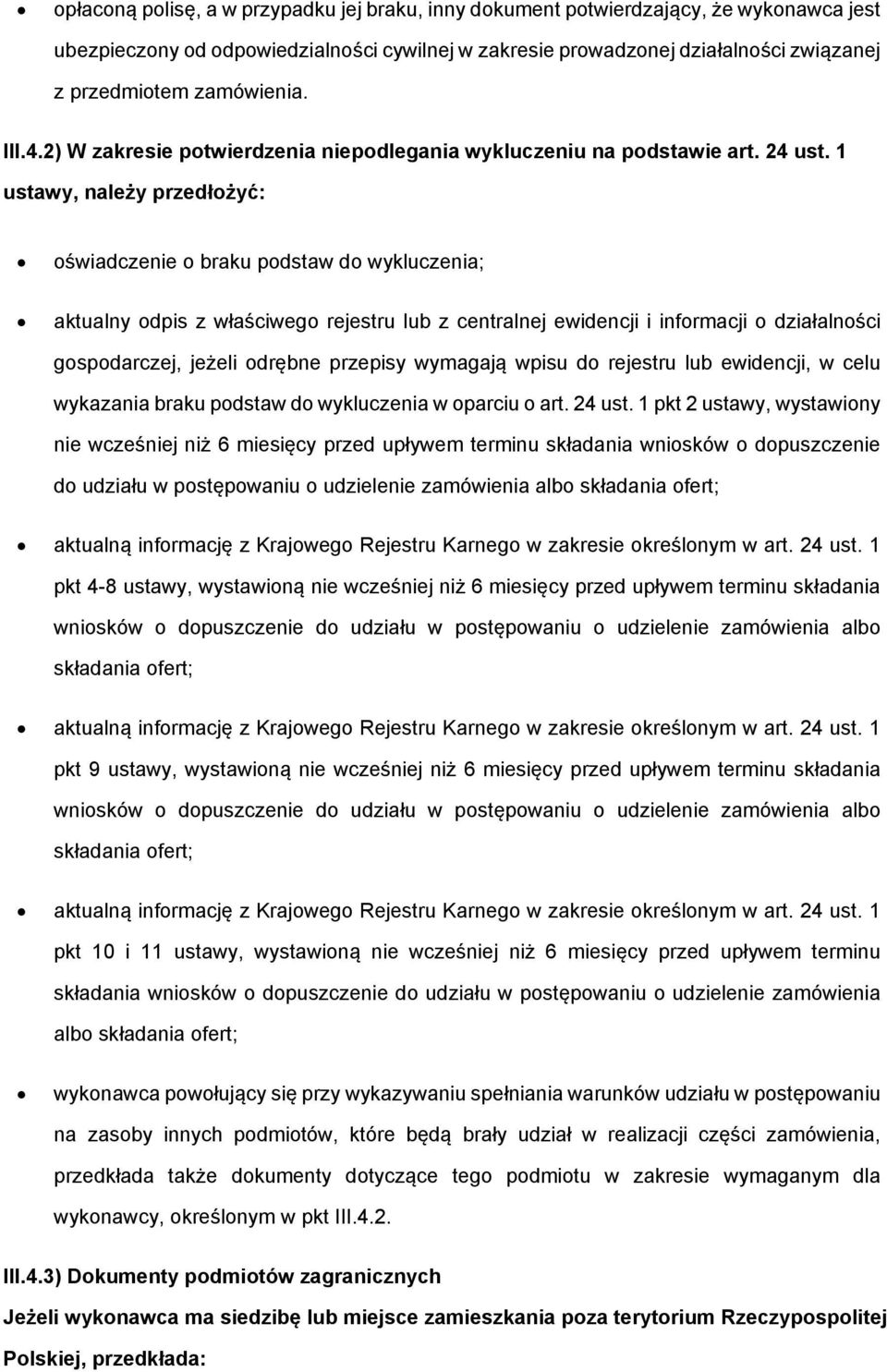 1 ustawy, należy przedłżyć: świadczenie braku pdstaw d wykluczenia; aktualny dpis z właściweg rejestru lub z centralnej ewidencji i infrmacji działalnści gspdarczej, jeżeli drębne przepisy wymagają