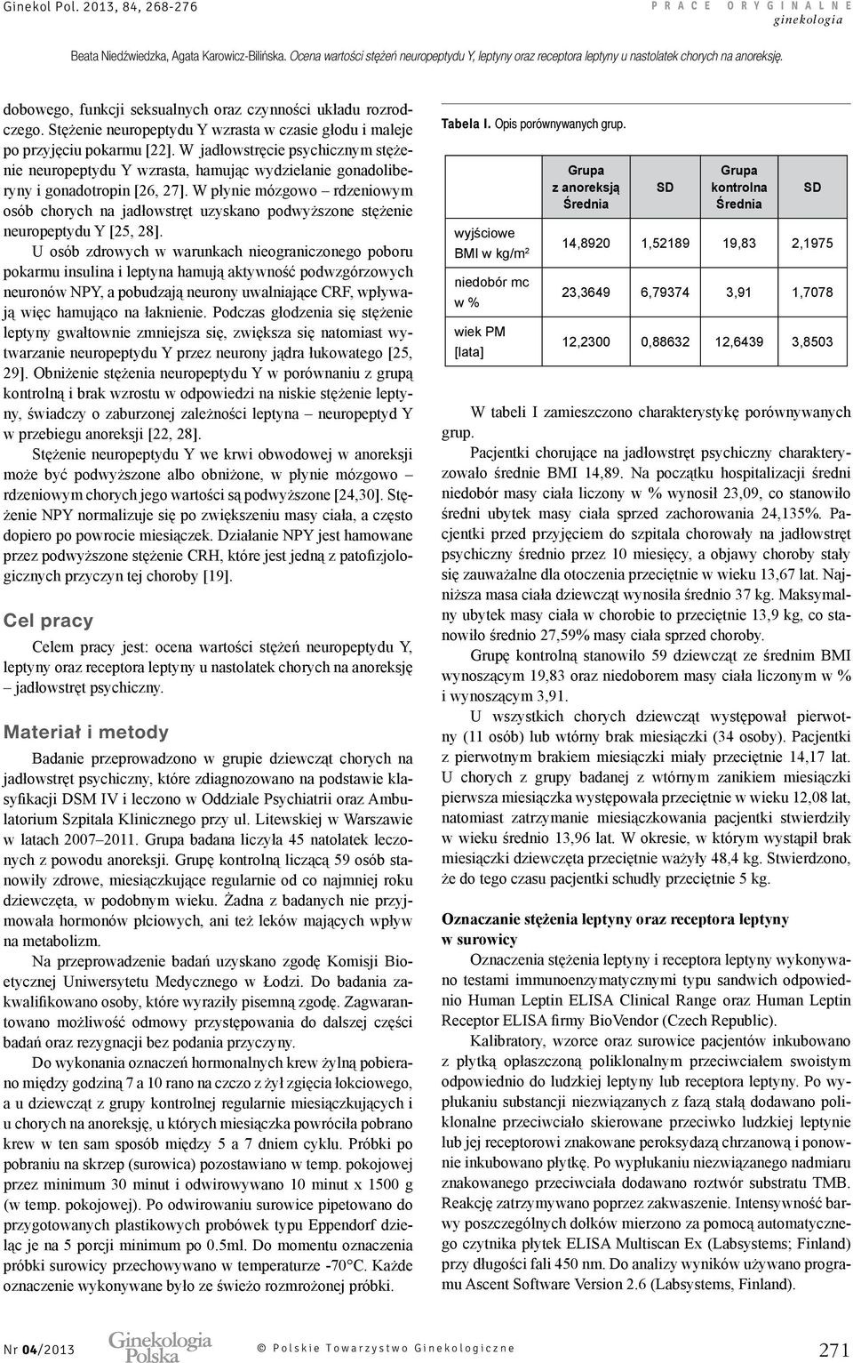 W płynie mózgowo rdzeniowym osób chorych na jadłowstręt uzyskano podwyższone stężenie neuropeptydu Y [25, 28].