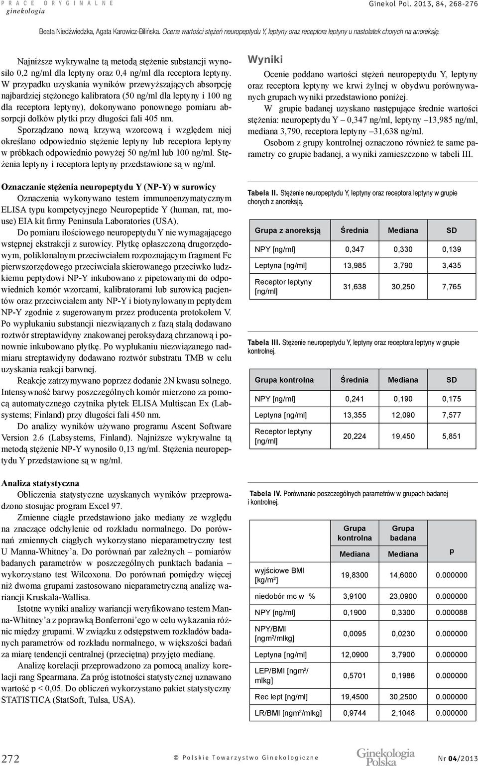 przy długości fali 405 nm. Sporządzano nową krzywą wzorcową i względem niej określano odpowiednio stężenie leptyny lub receptora leptyny w próbkach odpowiednio powyżej 50 ng/ml lub 100 ng/ml.