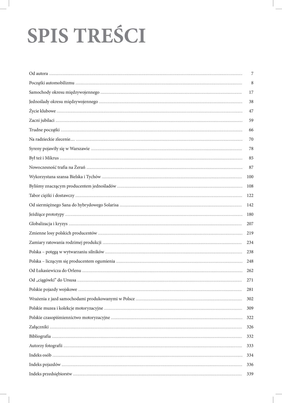 .. 100 Byliśmy znaczącym producentem jednośladów... 108 Tabor ciężki i dostawczy... 122 Od siermiężnego Sana do hybrydowego Solarisa... 142 Jeżdżące prototypy... 180 Globalizacja i kryzys.