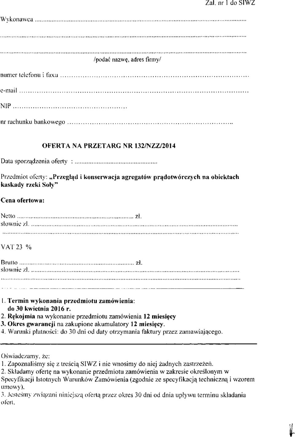 Termin wykonania przedmiotu zamówienia: do 30 kwietnia 2016 r. 2. Rękojmia na wykonanie przedmiotu zamówienia 12 miesięcy 3. Okres gwarancji na zakupione akumulatory 12 miesięcy. 4.