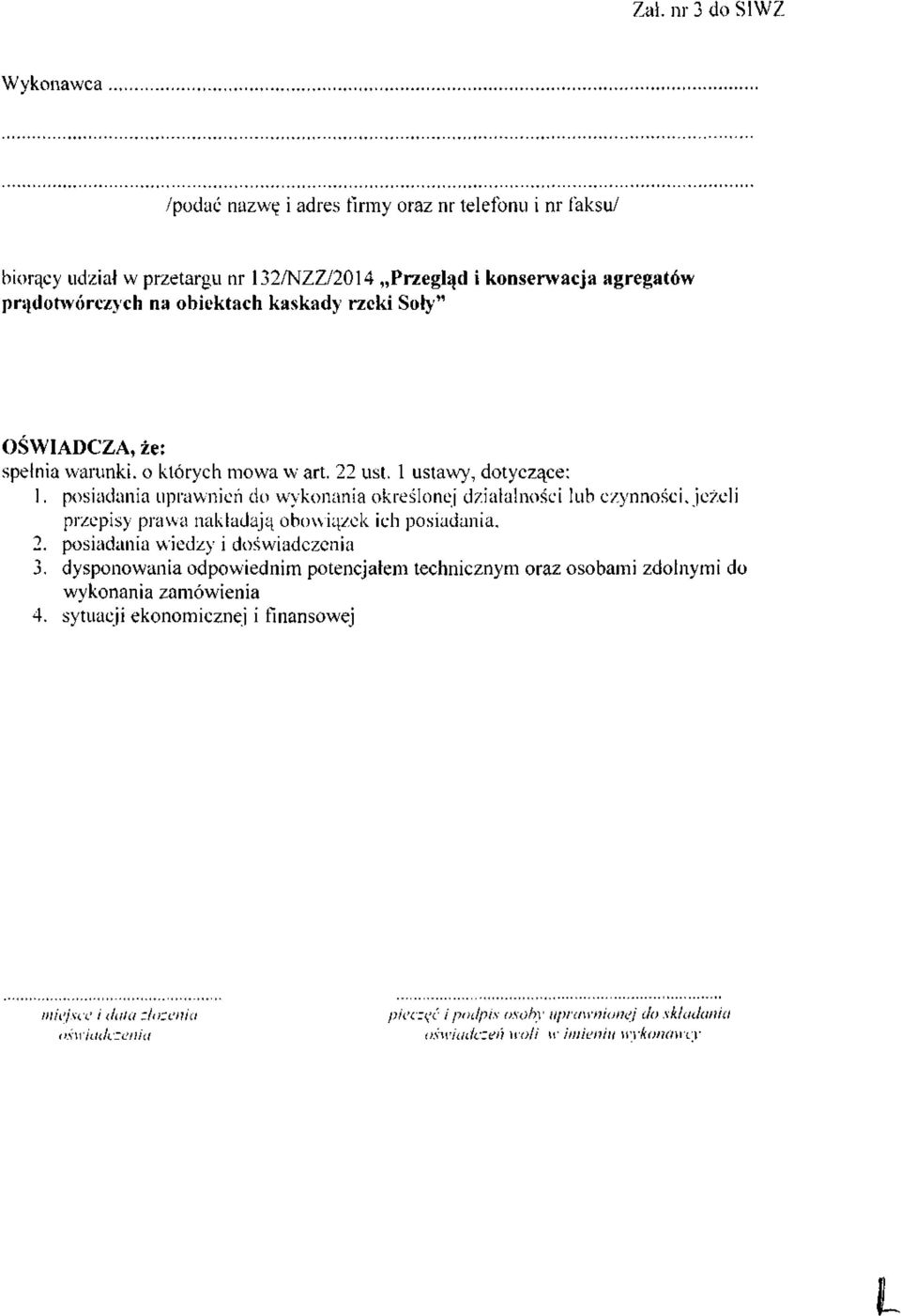 posiadania uprawnień do wykonania określonej działalności lub czynności, jeżeli przepisy prawa nakładają obowiązek ich posiadania, 2.