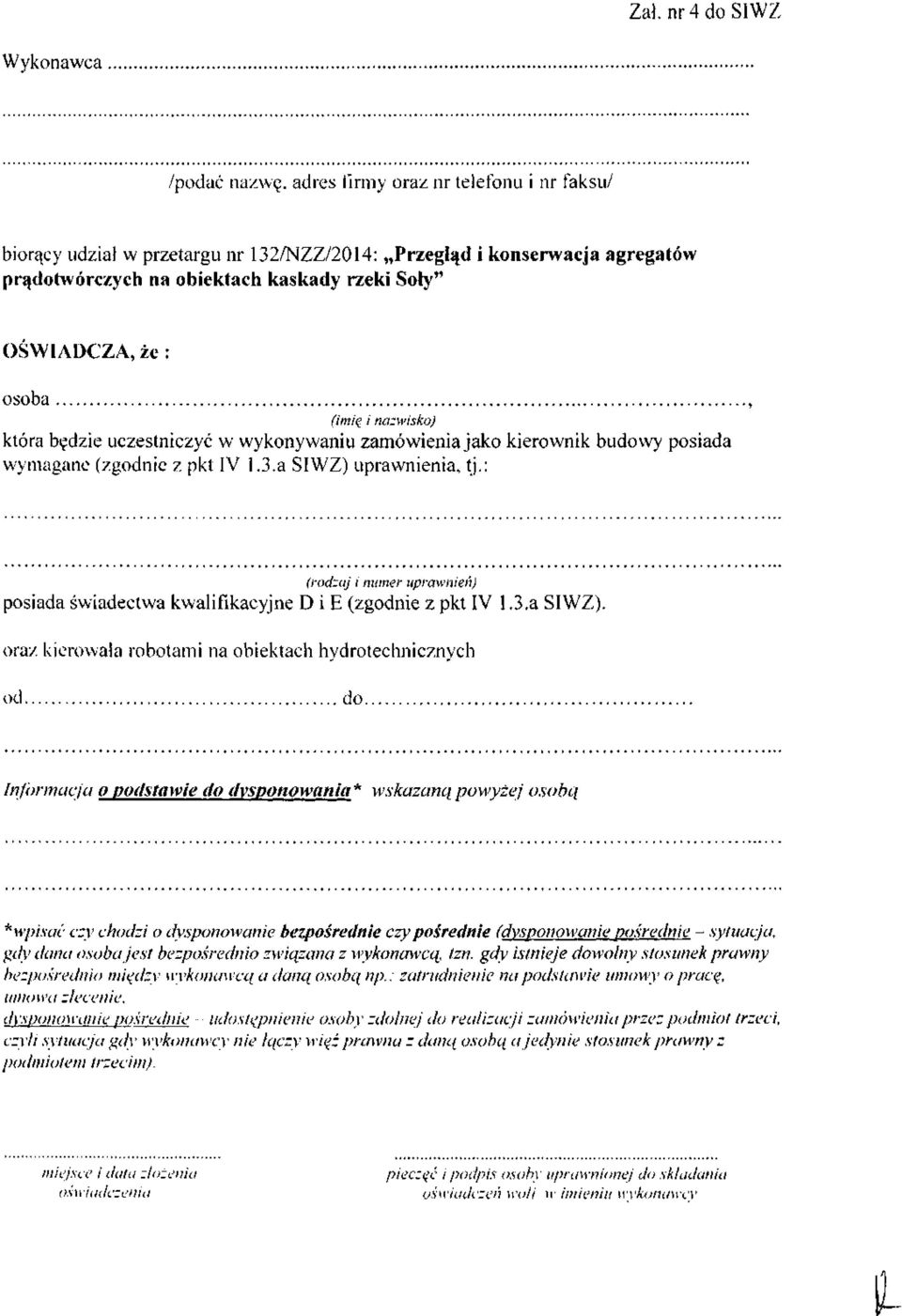 : (rodzaj i numer uprawnień) posiada świadectwa kwalifikacyjne D i E (zgodnie z pkt IV l.3.a SIWZ).