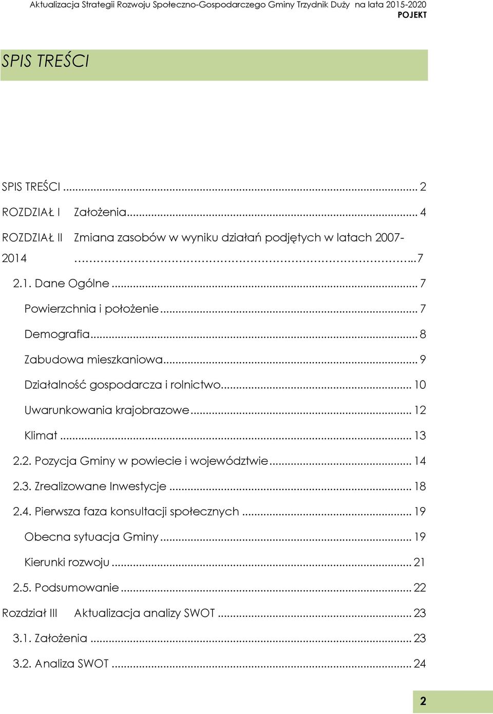 .. 12 Klimat... 13 2.2. Pozycja Gminy w powiecie i województwie... 14 2.3. Zrealizowane Inwestycje... 18 2.4. Pierwsza faza konsultacji społecznych.