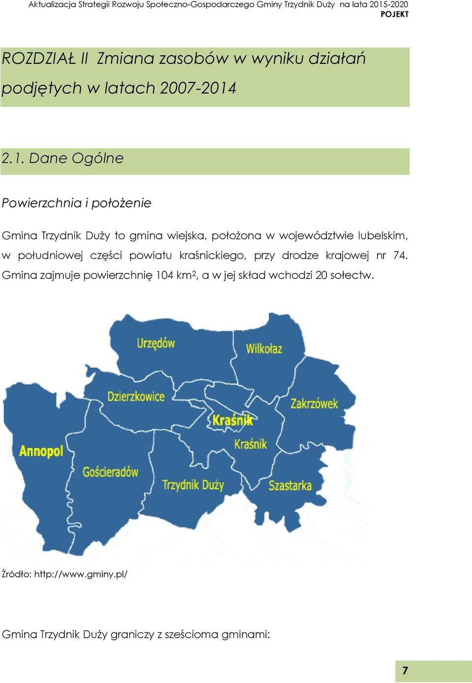 województwie lubelskim, w południowej części powiatu kraśnickiego, przy drodze krajowej nr 74.