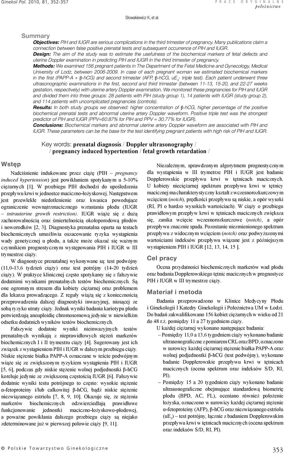 Design: The aim of the study was to estimate the usefulness of the biochemical markers of fetal defects and uterine Doppler examination in predicting PIH and IUGR in the third trimester of pregnancy.