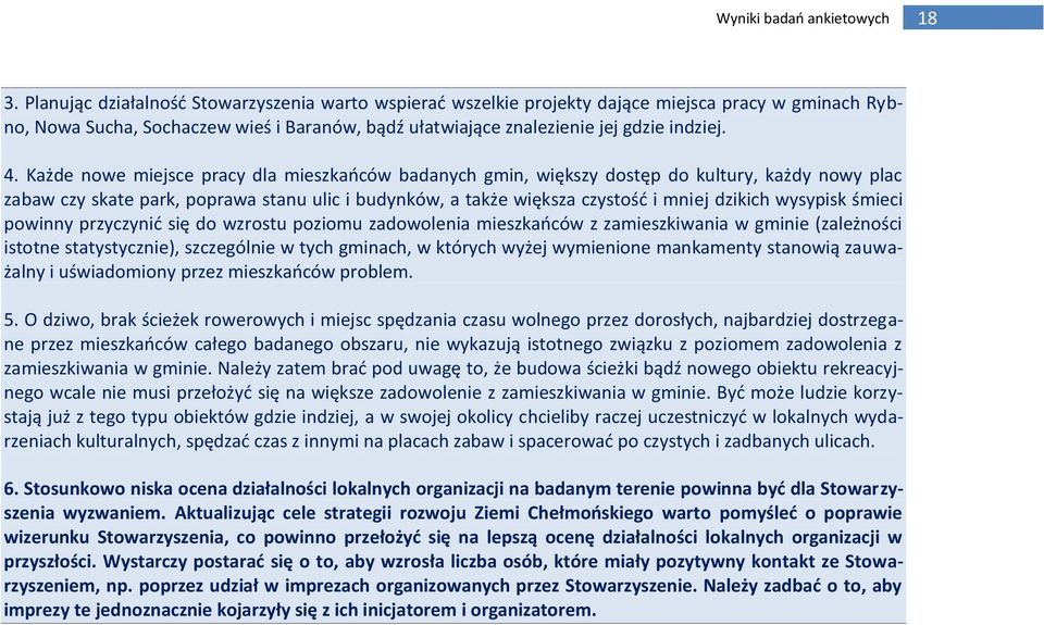 Każde nowe miejsce pracy dla mieszkańców badanych gmin, większy dostęp do kultury, każdy nowy plac zabaw czy skate park, poprawa stanu ulic i budynków, a także większa czystość i mniej dzikich