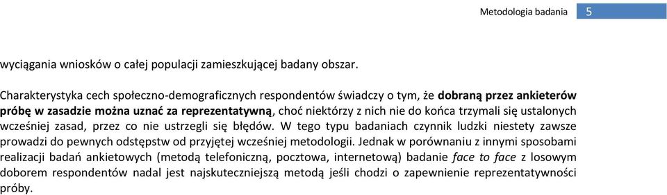 końca trzymali się ustalonych wcześniej zasad, przez co nie ustrzegli się błędów.