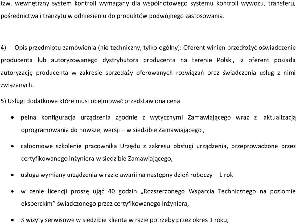 autoryzację producenta w zakresie sprzedaży oferowanych rozwiązań oraz świadczenia usług z nimi związanych.