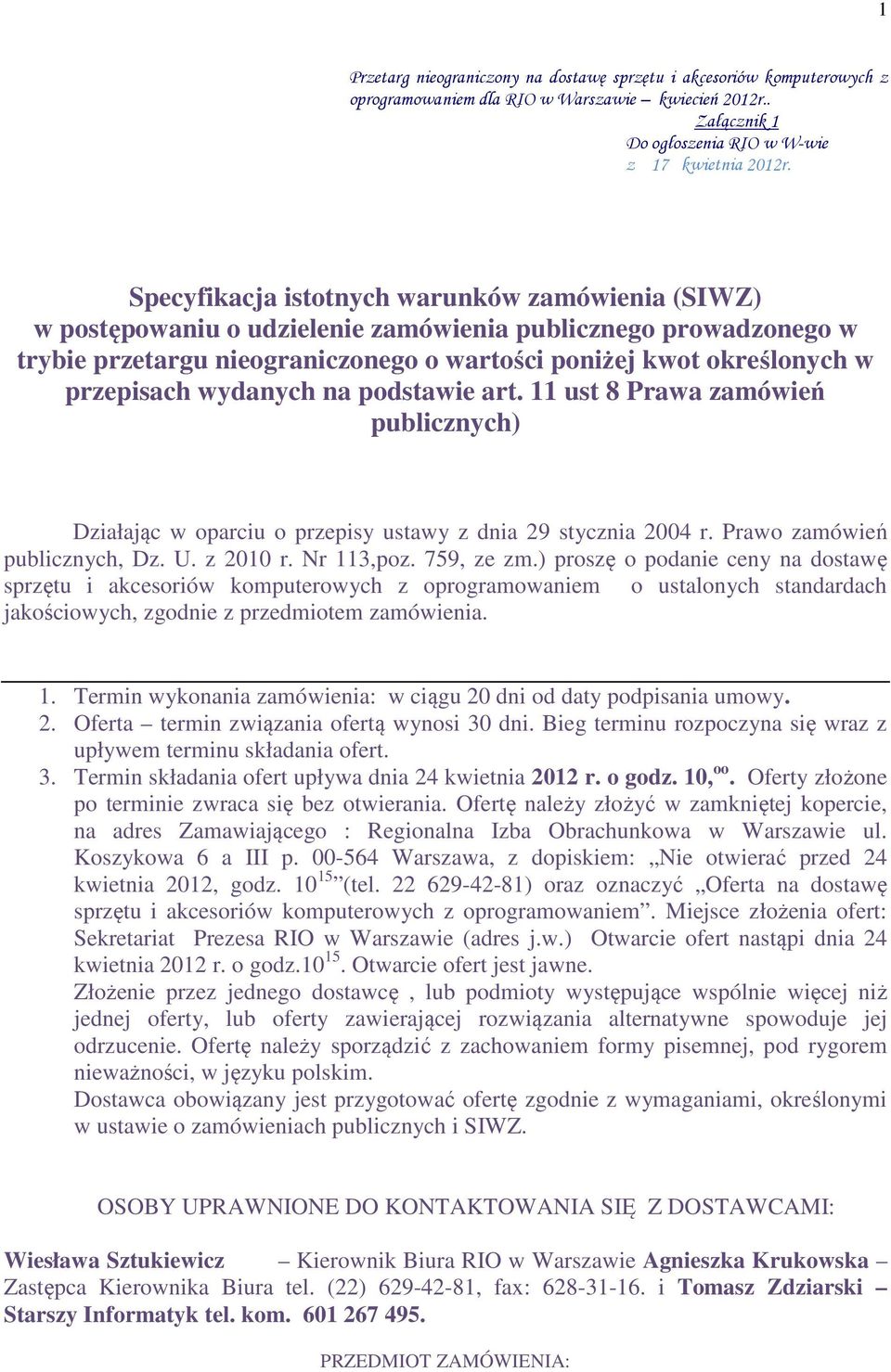 wydanych na podstawie art. 11 ust 8 Prawa zamówień publicznych) Działając w oparciu o przepisy ustawy z dnia 29 stycznia 2004 r. Prawo zamówień publicznych, Dz. U. z 2010 r. Nr 113,poz. 759, ze zm.