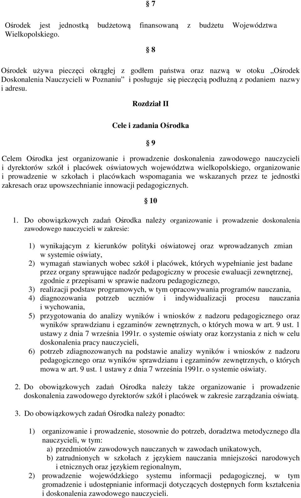 Rozdział II Cele i zadania Ośrodka 9 Celem Ośrodka jest organizowanie i prowadzenie doskonalenia zawodowego nauczycieli i dyrektorów szkół i placówek oświatowych województwa wielkopolskiego,