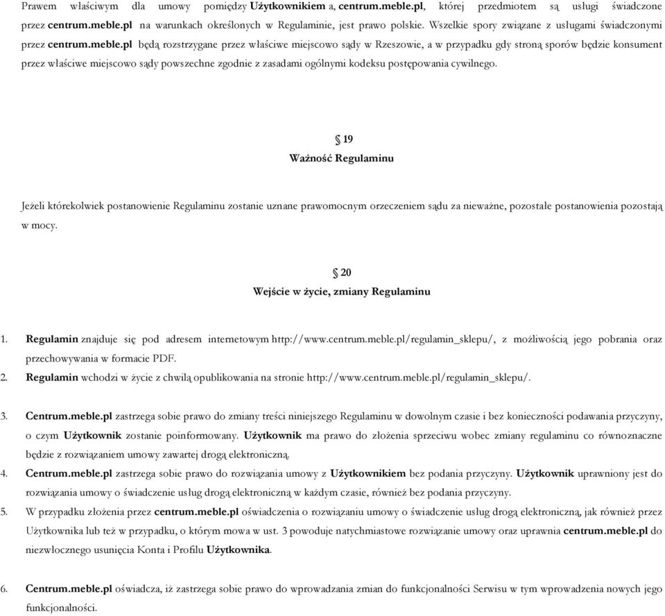 pl będą rozstrzygane przez właściwe miejscowo sądy w Rzeszowie, a w przypadku gdy stroną sporów będzie konsument przez właściwe miejscowo sądy powszechne zgodnie z zasadami ogólnymi kodeksu