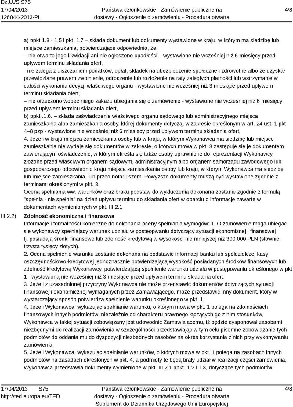 7 składa dokument lub dokumenty wystawione w kraju, w którym ma siedzibę lub miejsce zamieszkania, potwierdzające odpowiednio, że: nie otwarto jego likwidacji ani nie ogłoszono upadłości wystawione