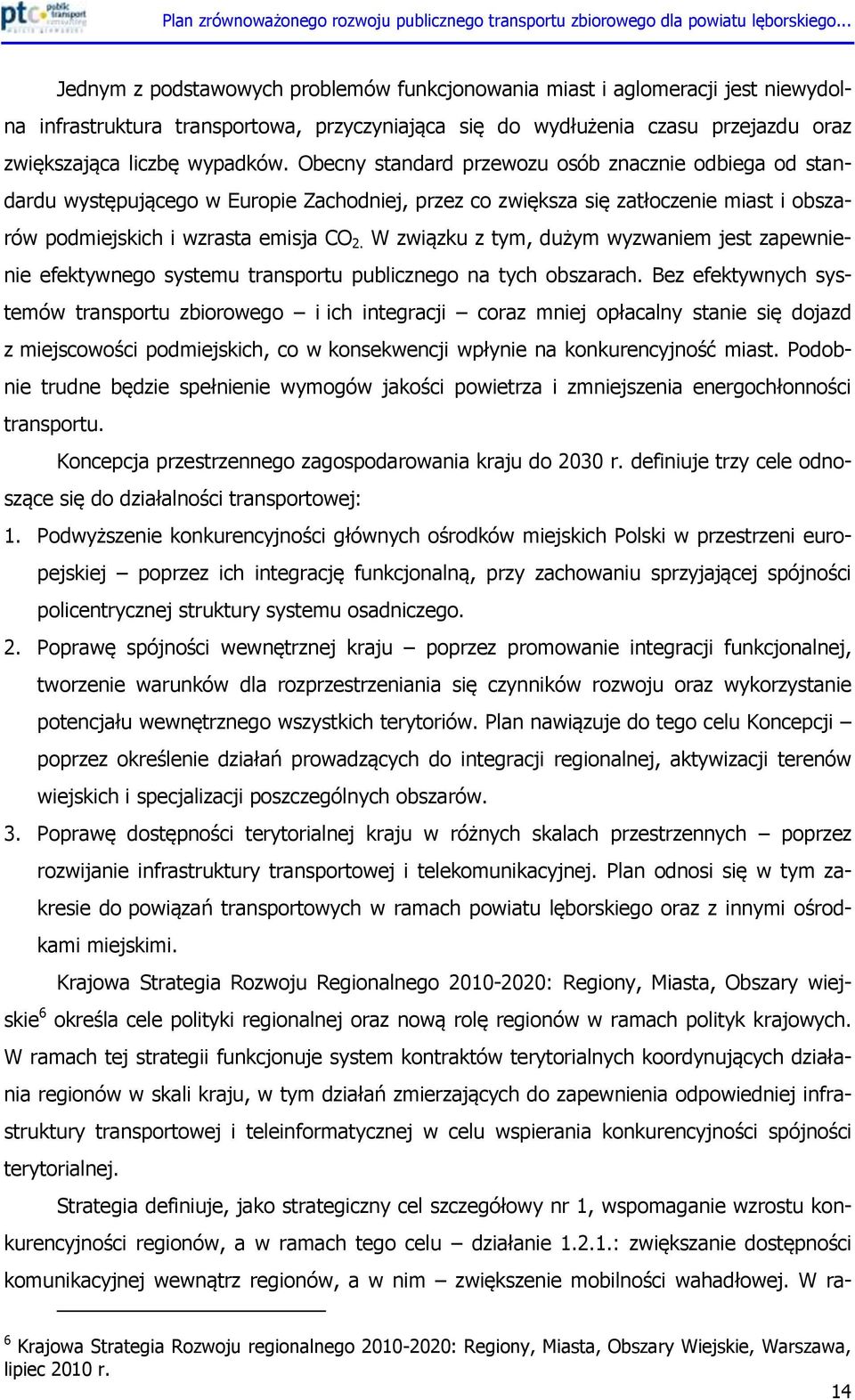 W związku z tym, dużym wyzwaniem jest zapewnienie efektywnego systemu transportu publicznego na tych obszarach.