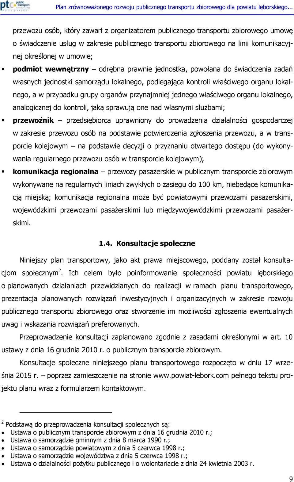 przynajmniej jednego właściwego organu lokalnego, analogicznej do kontroli, jaką sprawują one nad własnymi służbami; przewoźnik przedsiębiorca uprawniony do prowadzenia działalności gospodarczej w