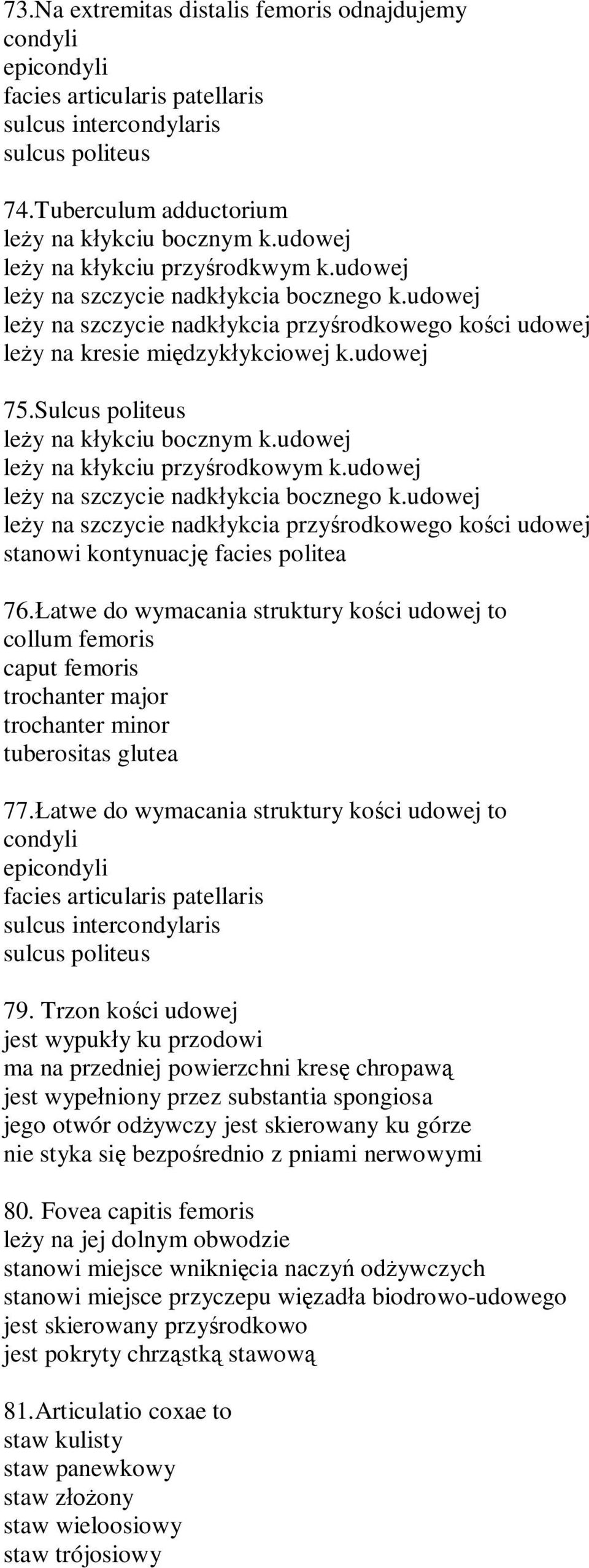 Sulcus politeus le y na k ykciu bocznym k.udowej le y na k ykciu przy rodkowym k.udowej le y na szczycie nadk ykcia bocznego k.