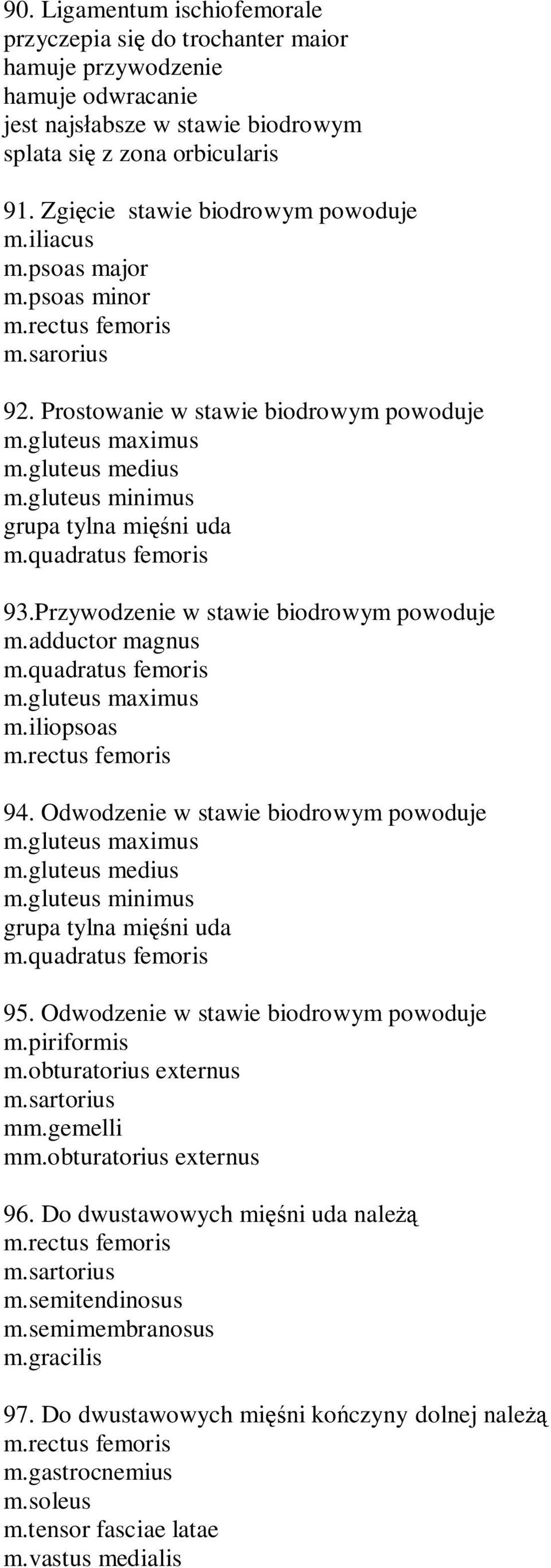 gluteus minimus grupa tylna mi ni uda m.quadratus femoris 93.Przywodzenie w stawie biodrowym powoduje m.adductor magnus m.quadratus femoris m.gluteus maximus m.iliopsoas 94.