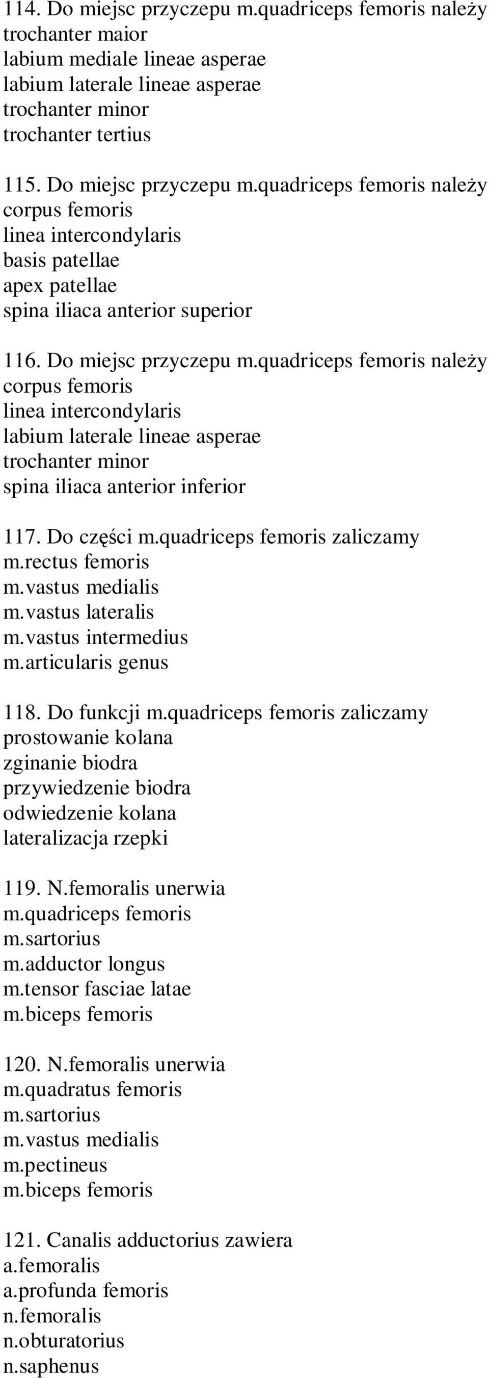 quadriceps femoris zaliczamy m.vastus medialis m.vastus lateralis m.vastus intermedius m.articularis genus 118. Do funkcji m.