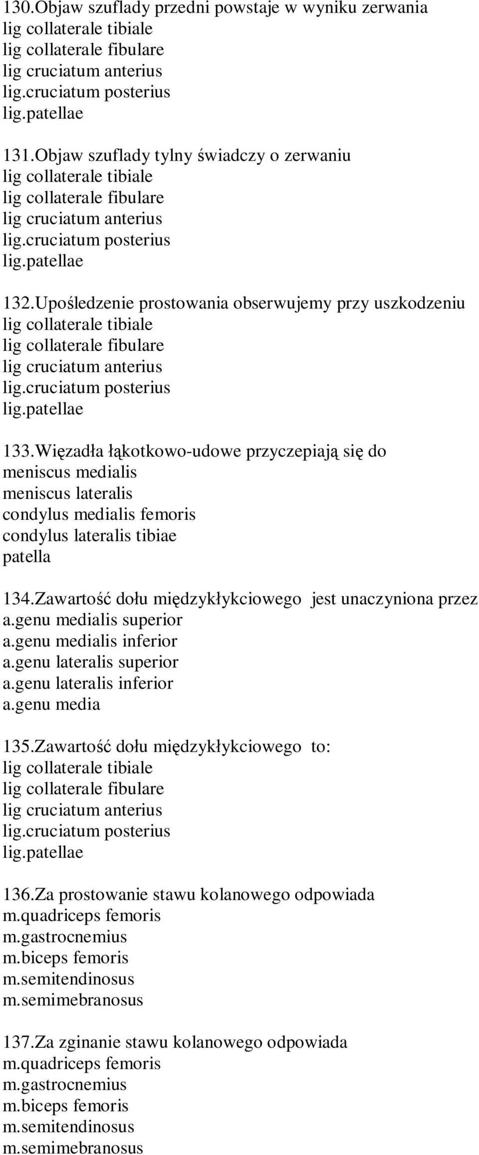 Zawarto do u mi dzyk ykciowego jest unaczyniona przez a.genu medialis superior a.genu medialis inferior a.genu lateralis superior a.genu lateralis inferior a.genu media 135.