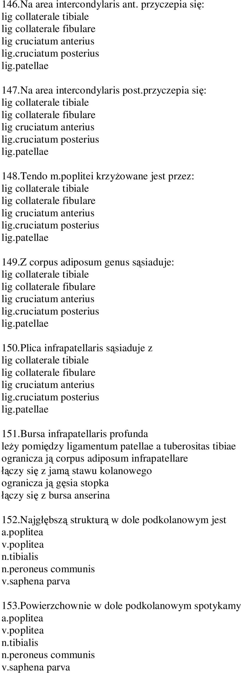 Bursa infrapatellaris profunda le y pomi dzy ligamentum patellae a tuberositas tibiae ogranicza j corpus adiposum infrapatellare czy si z jam stawu kolanowego