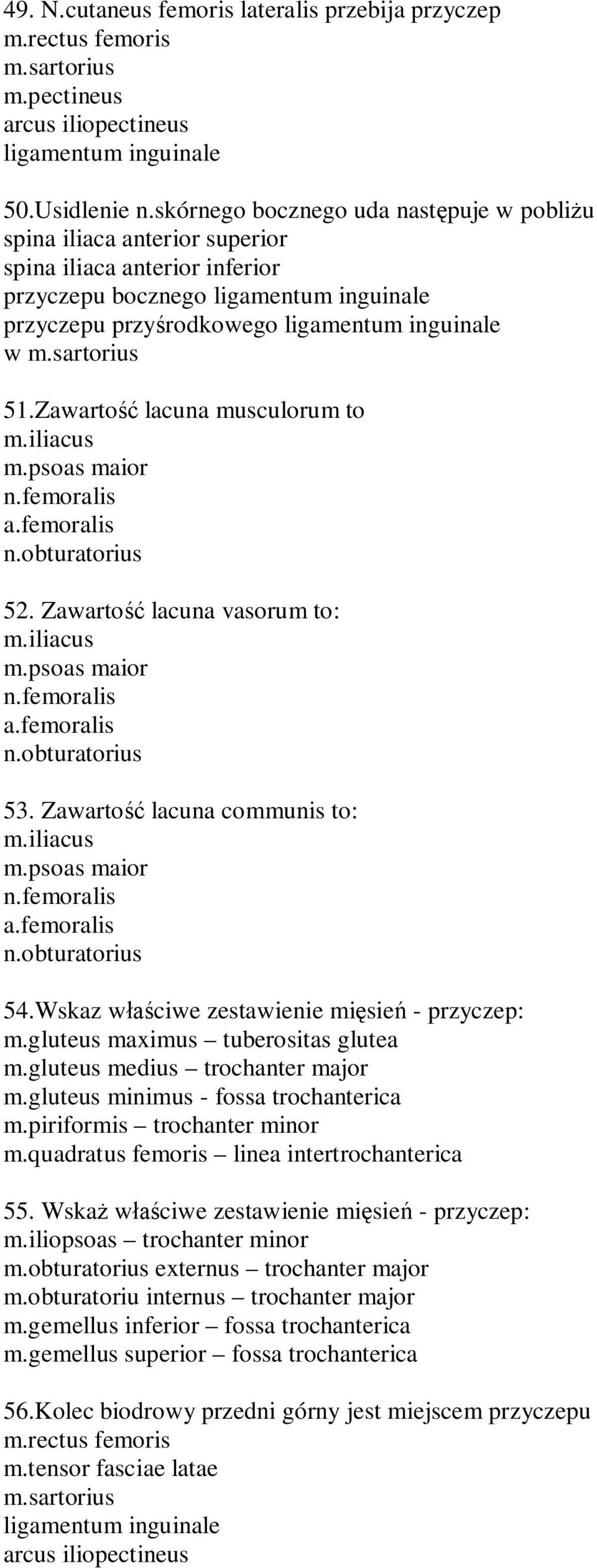 psoas maior n.femoralis a.femoralis 52. Zawarto lacuna vasorum to: m.iliacus m.psoas maior n.femoralis a.femoralis 53. Zawarto lacuna communis to: m.iliacus m.psoas maior n.femoralis a.femoralis 54.