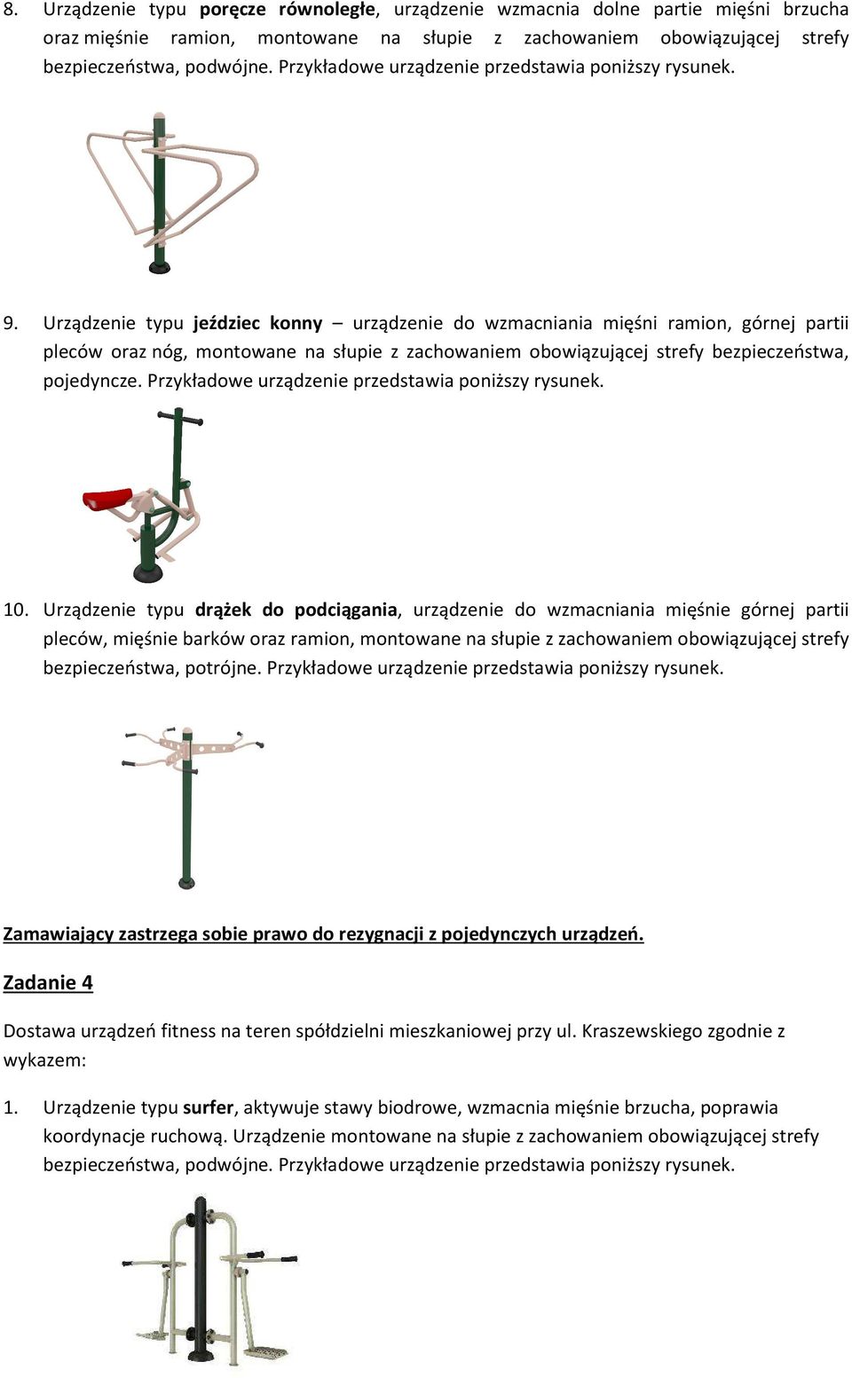 Urządzenie typu jeździec konny urządzenie do wzmacniania mięśni ramion, górnej partii pleców oraz nóg, montowane na słupie z zachowaniem obowiązującej strefy bezpieczeństwa, pojedyncze.