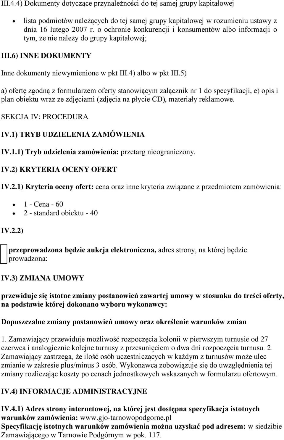 5) a) ofertę zgodną z formularzem oferty stanowiącym załącznik nr 1 do specyfikacji, e) opis i plan obiektu wraz ze zdjęciami (zdjęcia na płycie CD), materiały reklamowe. SEKCJA IV: PROCEDURA IV.