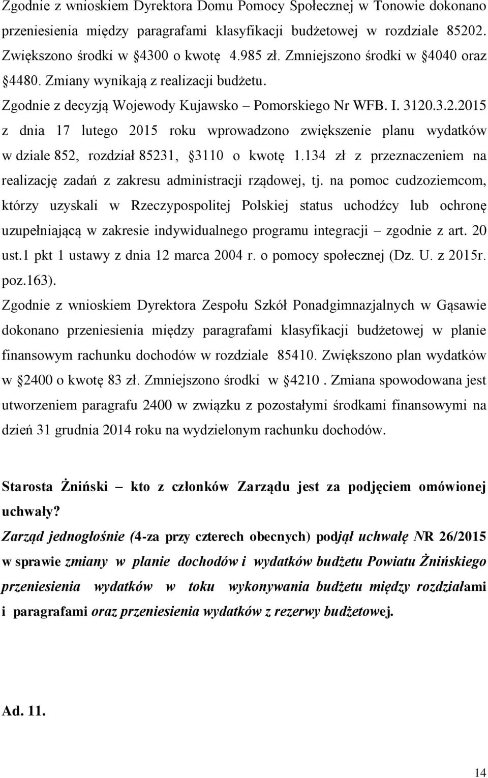 .3.2.2015 z dnia 17 lutego 2015 roku wprowadzono zwiększenie planu wydatków w dziale 852, rozdział 85231, 3110 o kwotę 1.