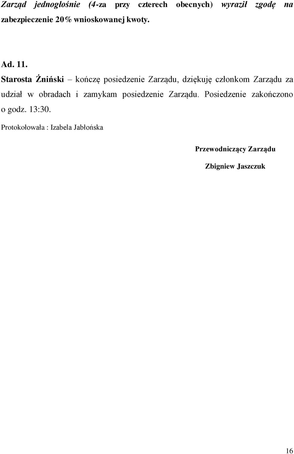 Starosta Żniński kończę posiedzenie Zarządu, dziękuję członkom Zarządu za udział w