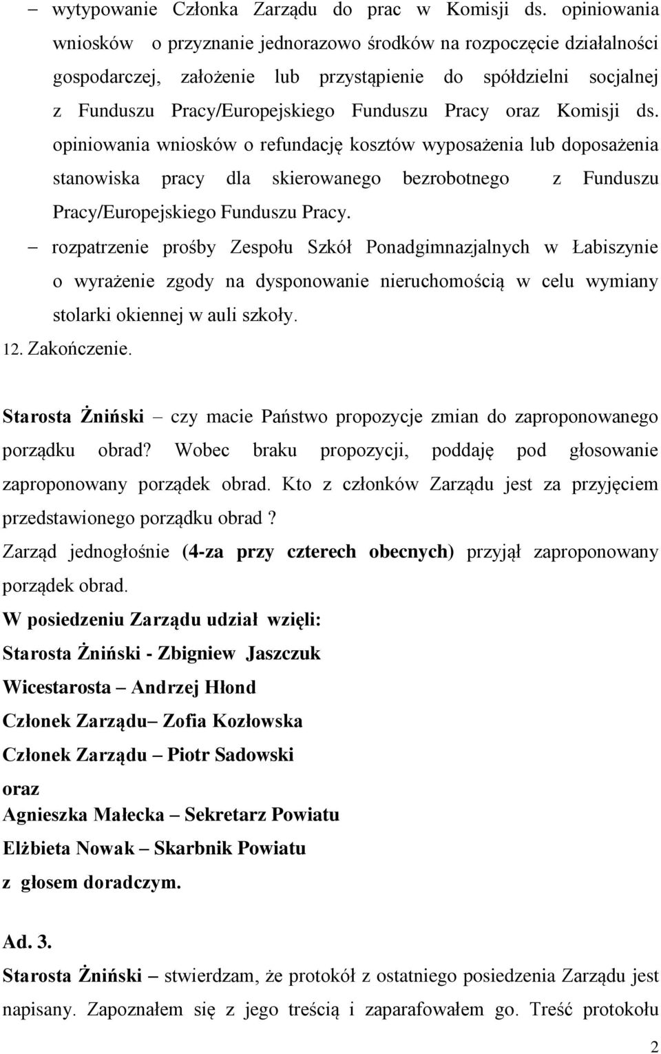 Komisji ds. opiniowania wniosków o refundację kosztów wyposażenia lub doposażenia stanowiska pracy dla skierowanego bezrobotnego z Funduszu Pracy/Europejskiego Funduszu Pracy.