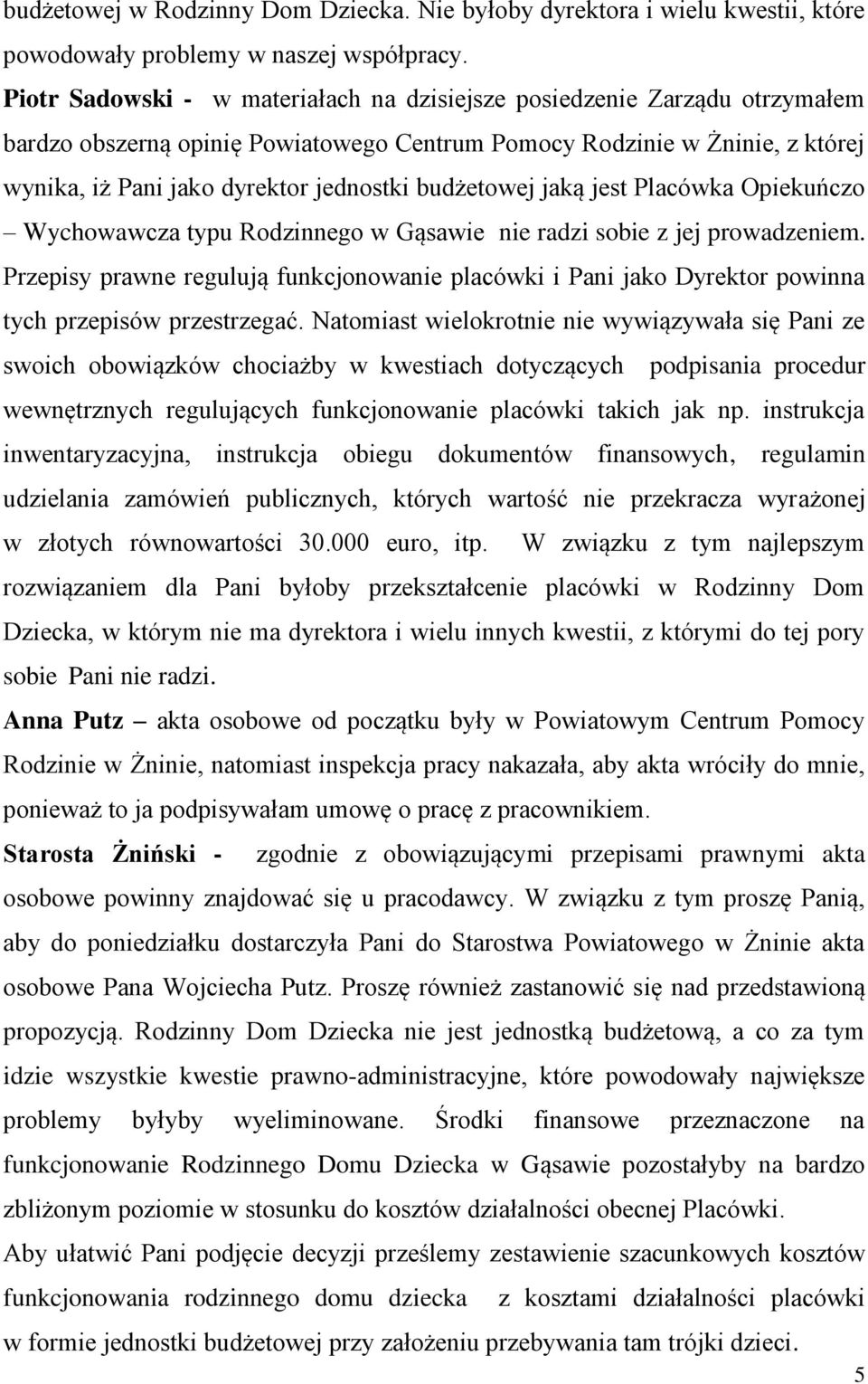 budżetowej jaką jest Placówka Opiekuńczo Wychowawcza typu Rodzinnego w Gąsawie nie radzi sobie z jej prowadzeniem.