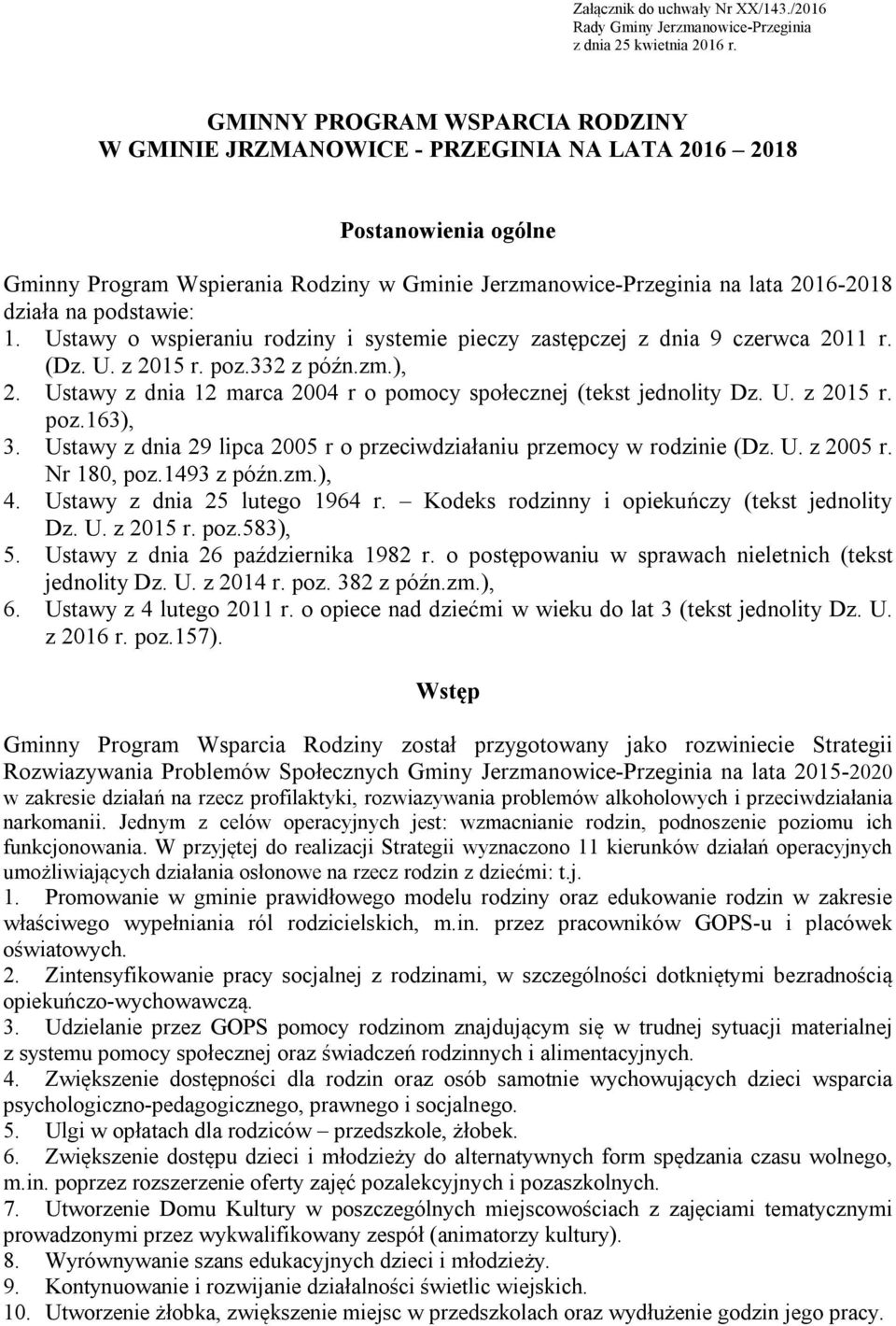 podstawie: 1. Ustawy o wspieraniu rodziny i systemie pieczy zastępczej z dnia 9 czerwca 2011 r. (Dz. U. z 2015 r. poz.332 z późn.zm.), 2.