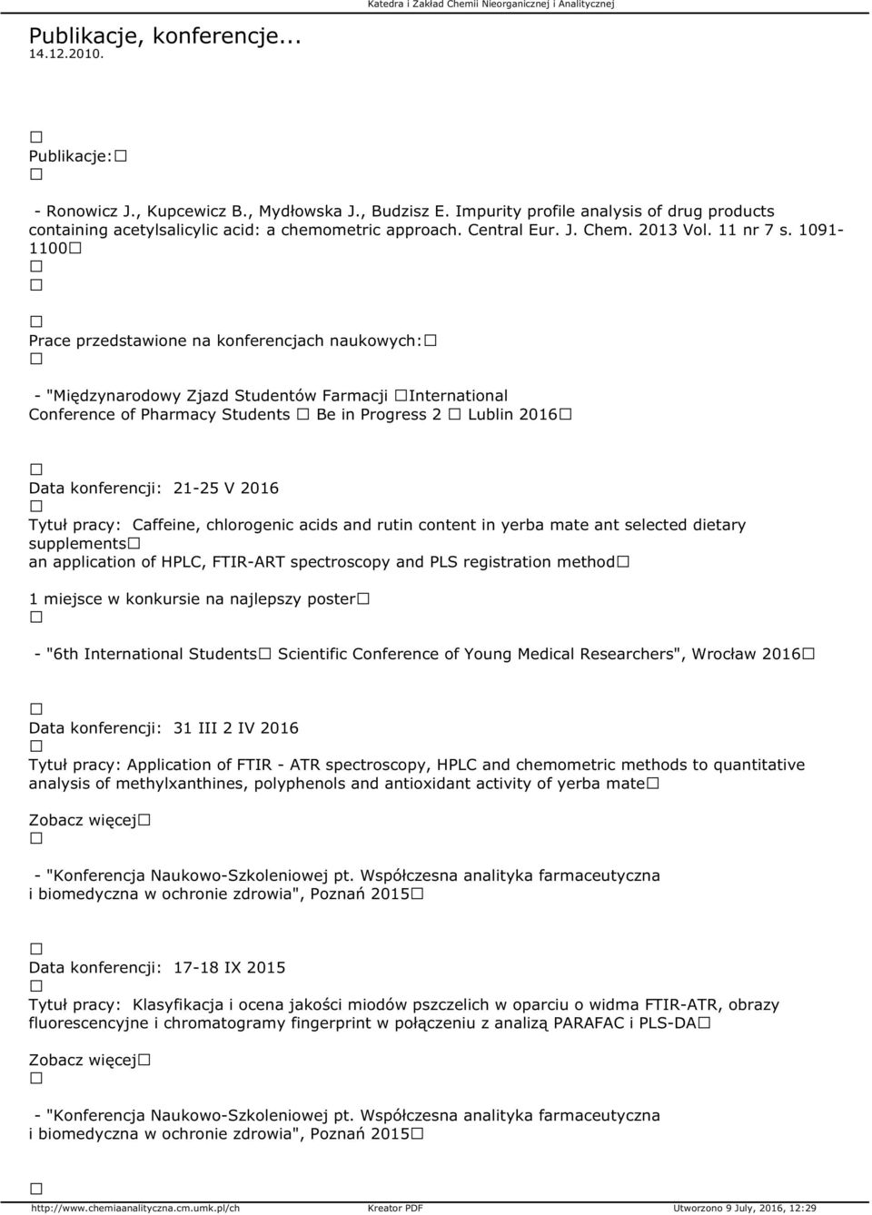 1091-1100 Prace przedstawione na konferencjach naukowych: - "Międzynarodowy Zjazd Studentów Farmacji International Conference of Pharmacy Students Be in Progress 2 Lublin 2016 Data konferencji: 21-25