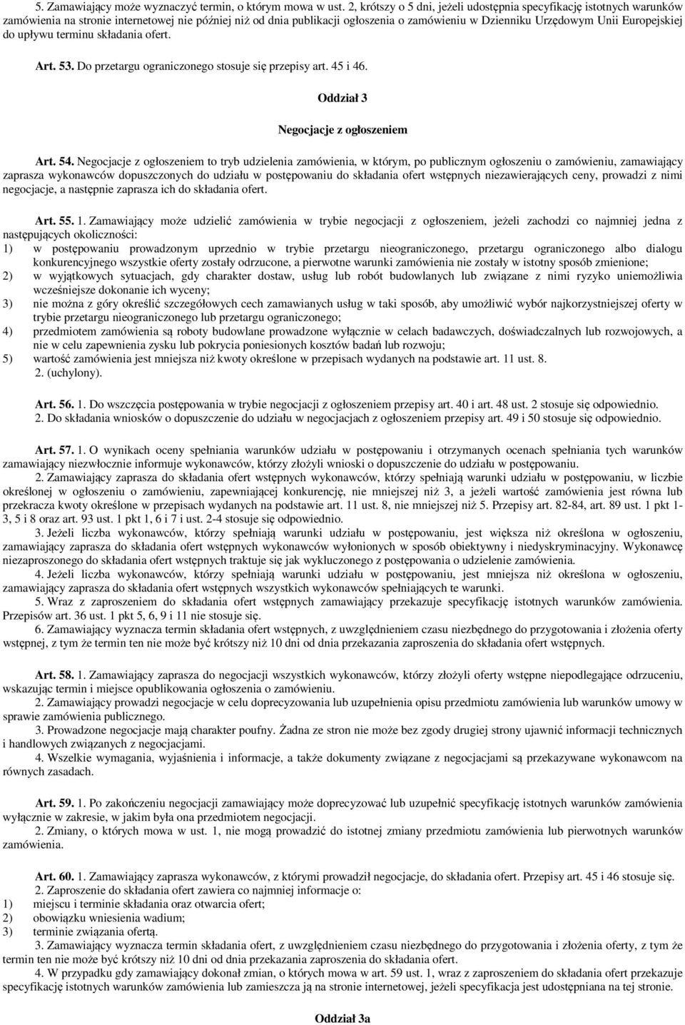 Europejskiej do upływu terminu składania ofert. Art. 53. Do przetargu ograniczonego stosuje się przepisy art. 45 i 46. Oddział 3 Negocjacje z ogłoszeniem Art. 54.