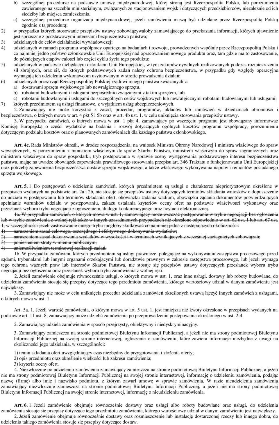 Polską zgodnie z tą procedurą; 2) w przypadku których stosowanie przepisów ustawy zobowiązywałoby zamawiającego do przekazania informacji, których ujawnienie jest sprzeczne z podstawowymi interesami