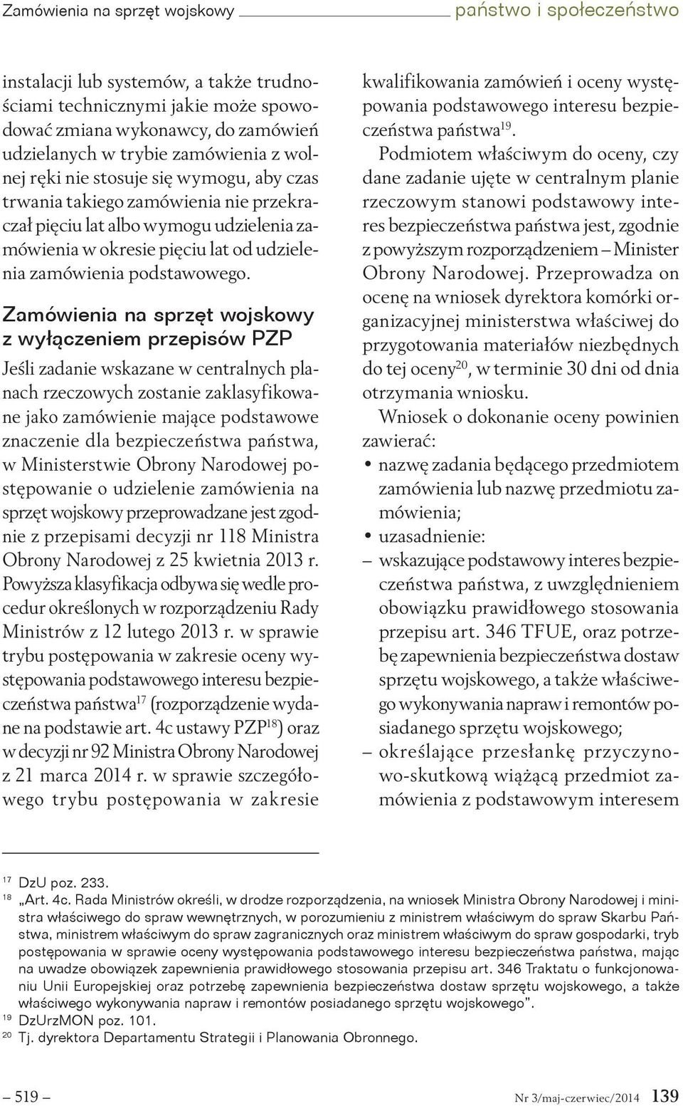 Zamówienia na sprzęt wojskowy z wyłączeniem przepisów PZP Jeśli zadanie wskazane w centralnych planach rzeczowych zostanie zaklasyfikowane jako zamówienie mające podstawowe znaczenie dla