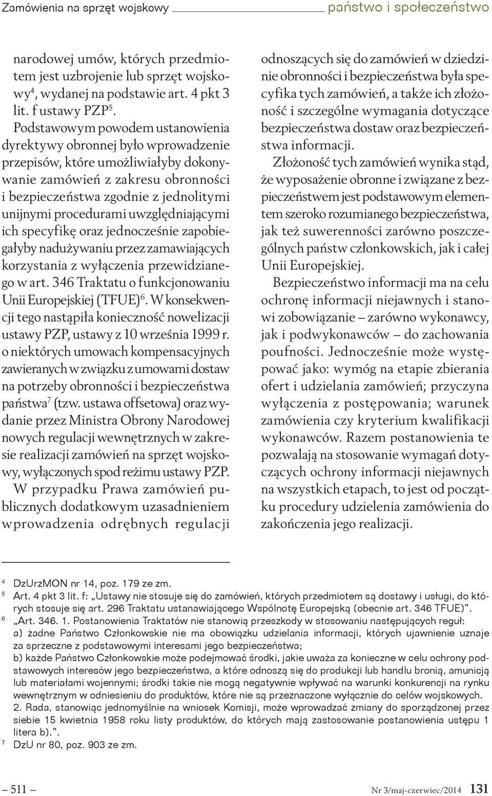 procedurami uwzględniającymi ich specyfikę oraz jednocześnie zapobiegałyby nadużywaniu przez zamawiających korzystania z wyłączenia przewidzianego w art.