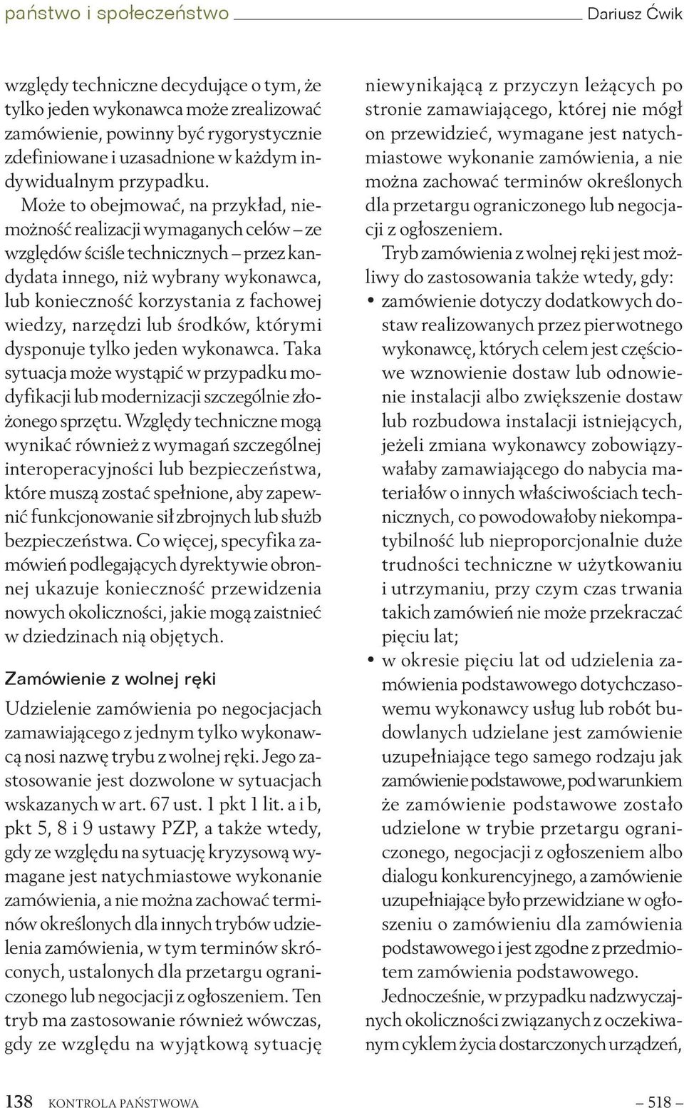 Może to obejmować, na przykład, niemożność realizacji wymaganych celów ze względów ściśle technicznych przez kandydata innego, niż wybrany wykonawca, lub konieczność korzystania z fachowej wiedzy,