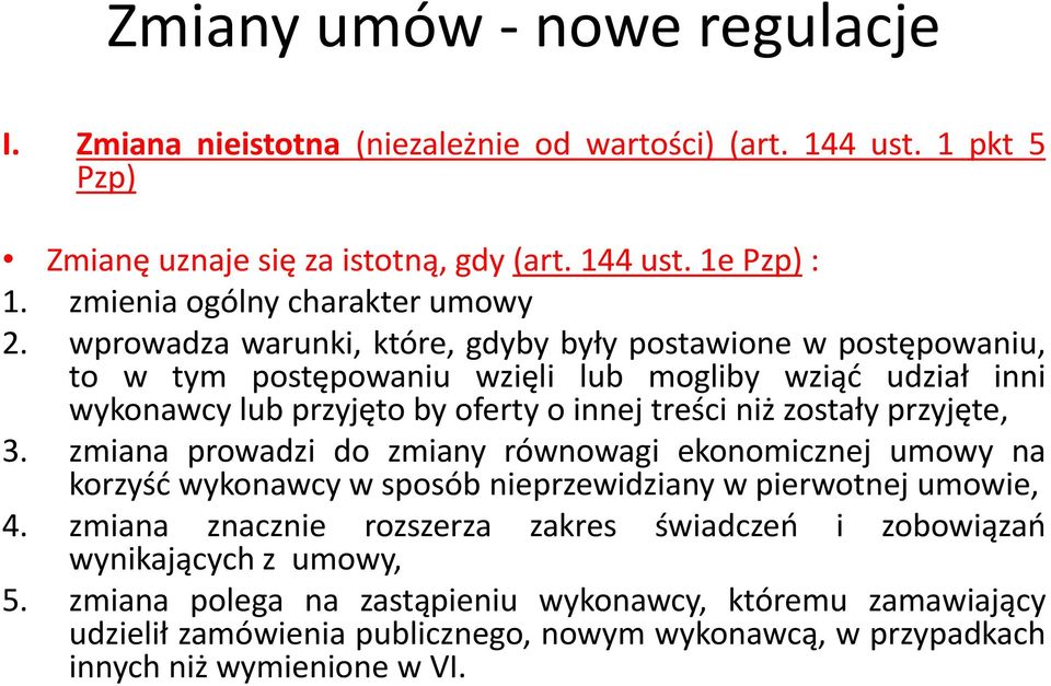 wprowadza warunki, kto re, gdyby były postawione w postępowaniu, to w tym postępowaniu wzięli lub mogliby wzia ć udział inni wykonawcy lub przyjęto by oferty o innej tres ci niż zostały