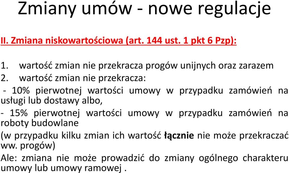 wartos ć zmian nie przekracza: - 10% pierwotnej wartos ci umowy w przypadku zamo wień na usługi lub dostawy albo, - 15%