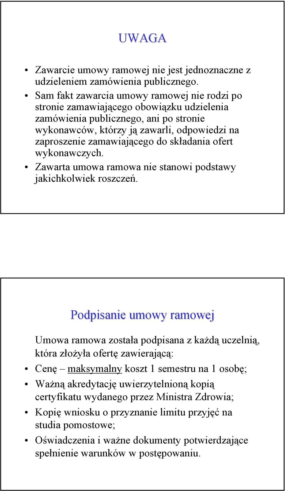 zamawiającego do składania ofert wykonawczych. Zawarta umowa ramowa nie stanowi podstawy jakichkolwiek roszczeń.