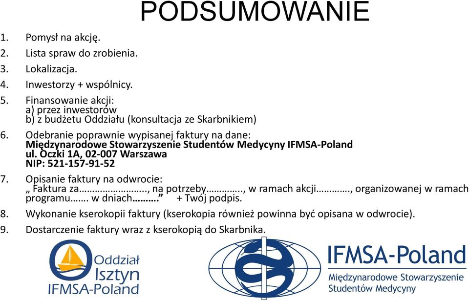 Odebranie poprawnie wypisanej faktury na dane: Międzynarodowe Stowarzyszenie Studentów Medycyny IFMSA-Poland ul. Oczki 1A, 02-007 Warszawa NIP: 521-157-91-52 7.